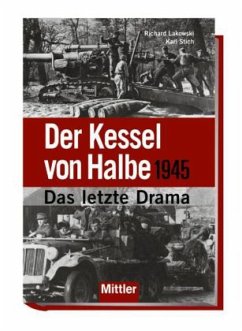 Der Kessel von Halbe 1945 - Lakowski, Richard;Stich, Karl