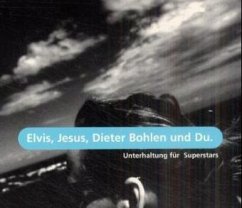 Elvis, Jesus, Dieter Bohlen und Du Elvis, Jesus, Dieter Bohlen und Du