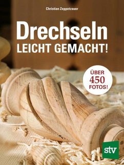 Drechseln leicht gemacht - Zeppetzauer, Christian