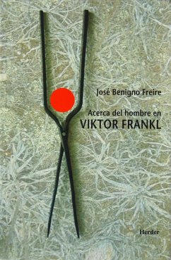 Acerca del hombre en Viktor Frankl - Freire Pérez, José Benigno