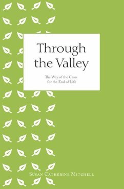 Through the Valley: The Way of the Cross for the End of Life - Mitchell, Susan Catherine