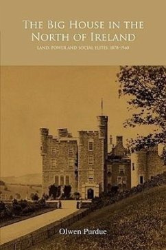 The Big House in the North of Ireland: Land, Power and Social Elites, 1878-1960 - Purdue, Olwen