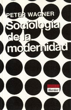 Sociología de la modernidad : libertad y disciplina - Wagner, Peter