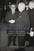 The Year That Never Was: Heath, the Nixon Administration and the Year of Europe