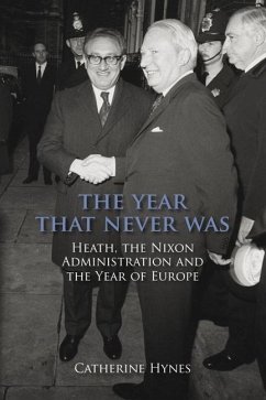 The Year That Never Was: Heath, the Nixon Administration and the Year of Europe - Hynes, Catherine