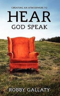 Creating an Atmosphere to HEAR God Speak - Gallaty, Robby