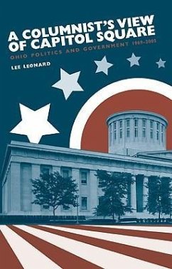 A Columnist's View of Capitol Square: Ohio Politics and Government, 1969-2005 - Leonard, Lee
