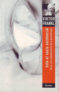 Ante el vacío existencial : hacia una humanización de la psicoterapia - Frankl, Viktor E.