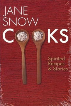 Jane Snow Cooks: Spirited Recipes and Stories - Snow, Jane