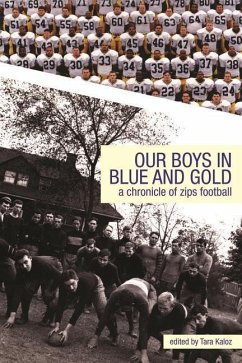 Our Boys in Blue and Gold: A Chronicle of Zips Football: A Chronicle of Zips Football