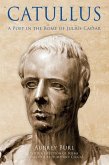 Catullus: A Poet in the Rome of Julius Caeser