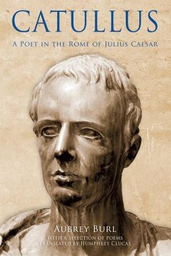 Catullus: A Poet in the Rome of Julius Caeser - Burl, Aubrey