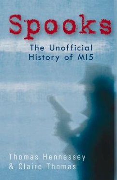 Spooks the Unofficial History of Mi5 - Hennessey, Thomas; Thomas, Claire