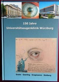 150 Jahre Universitätsaugenklinik Würzburg - Grehn, Franz; Geerling, Gerd; Krogmann, Frank