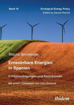 Erneuerbare Energien in Spanien. Erfolgsbedingungen und Restriktionen. Mit einem Geleitwort von Prof. Dr. Udo Simonis - Bechberger, Mischa