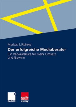 Der erfolgreiche Mediaberater - Ein Verkaufskurs für mehr Umsatz und Gewinn - Reinke, Markus I.