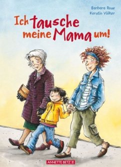 Ich tausche meine Mama um! - Rose, Barbara