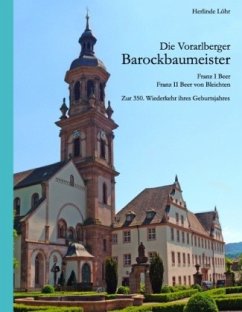 Die Vorarlberger Barockbaumeister - Franz I Beer & Franz II Beer von Bleichten - Löhr, Herlinde;Löhr, Valentin