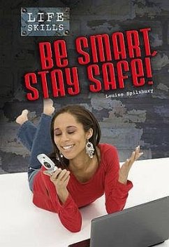 Be Smart, Stay Safe!. Louise Spilsbury - Spilsbury, Louise A.