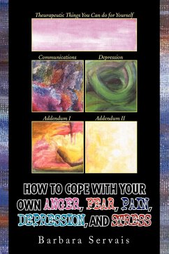 How to Cope with Your Own Anger, Fear, Pain, Depression, and Stress - Servais, Barbara