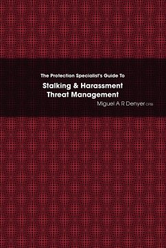 The Protection Specialist's Guide To Stalking & Harassment Threat Management - Denyer CPSS, Miguel A R