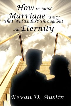How to Build Marriage Unity That Will Endure Throughout All Eternity - Austin, Kevan D.