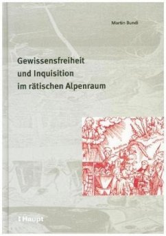 Gewissensfreiheit und Inquisition im rätischen Alpenraum - Bundi, Martin
