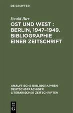 Ost und West : Berlin, 1947¿1949. Bibliographie einer Zeitschrift - Birr, Ewald
