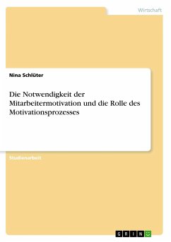 Die Notwendigkeit der Mitarbeitermotivation und die Rolle des Motivationsprozesses - Schlüter, Nina