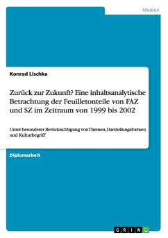 Zurück zur Zukunft? Eine inhaltsanalytische Betrachtung der Feuilletonteile von FAZ und SZ im Zeitraum von 1999 bis 2002 - Lischka, Konrad