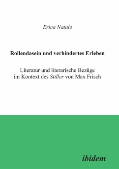 Rollendasein und verhindertes Erleben. Literatur und literarische Bezüge im Kontext des Stiller von Max Frisch - Natale, Erica