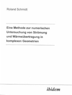 Eine Methode zur numerischen Untersuchung von Strömung und Wärmeübertragung in komplexen Geometrien - Schmidt, Roland