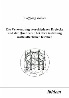 Die Verwendung verschiedener Dreiecke und der Quadratur bei der Gestaltung mittelalterlicher Kirchen. - Kamke, Wolfgang