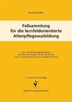 Fallsammlung für die lernfeldorientierte Altenpflegeausbildung - Kriesten, Ursula