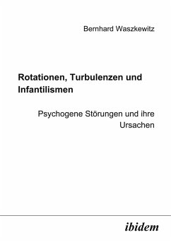 Rotationen, Turbulenzen und Infantilismen - Psychogene Störungen und ihre Ursachen - Waszkewitz, Bernhard