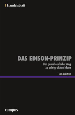 Das Edison-Prinzip - Handelsblatt: Der genial einfache Weg zu erfolgreichen Ideen (Handelsblatt - Zukunft neu denken - Innovationsmanagement als Erfolgsprinzip) - Meyer, Jens-Uwe