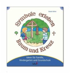 Mit Kindern Symbole erleben - Baum und Kreuz - Bihler, Elsbeth