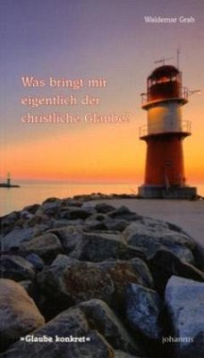 Was bringt mir eigentlich der christliche Glaube? - Grab, Waldemar