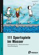111 Sportspiele im Wasser. 1. - 4.... - Bild 1