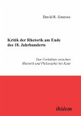 Kritik der Rhetorik am Ende des 18. Jahrhunderts. Das Verhältnis zwischen Rhetorik und Philosophie bei Kant