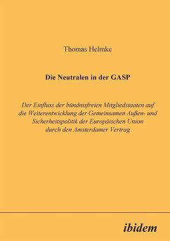 Die Neutralen in der GASP. Der Einfluss der bündnisfreien Mitgliedstaaten auf die Weiterentwicklung der Gemeinsamen Aussen- und Sicherheitspolitik der Europäischen Union durch den Amsterdamer Vertrag - Helmke, Thomas