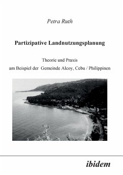 Partizipative Landnutzungsplanung. Theorie und Praxis am Beispiel der Gemeinde Alcoy, Cebu/Philippinen - Ruth, Petra