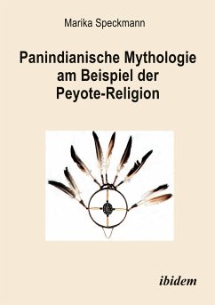 Panindianische Mythologie am Beispiel der Peyote-Religion - Speckmann, Marika