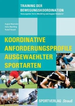 Koordinative Anforderungsprofile ausgewählter Sportarten - Neumaier, August;Mechling, Heinz;Strauß, Rudolf