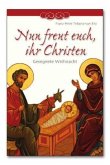 Nun freut euch, ihr Christen Nun freut euch, ihr Christen