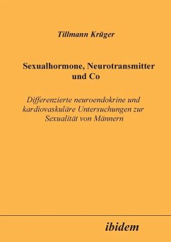 Sexualhormone, Neurotransmitter und Co. Differenzierte Neuroendokrine und kardiovaskuläre Untersuchungen zur Sexualität von Männern - Krüger, Tillmann