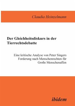 Der Gleichheitsdiskurs in der Tierrechtsdebatte. Eine kritische Analyse von Peter Singers Forderung nach Menschenrechten für Grosse Menschenaffen - Heinzelmann, Claudia