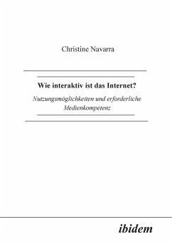 Wie interaktiv ist das Internet?. Nutzungsmöglichkeiten und erforderliche Medienkompetenz - Navarra, Christine