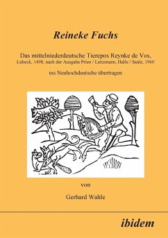 Reineke Fuchs. Das mittelniederdeutsche Tierepos Reynke de Vos, Lübeck, 1498, nach der Ausgabe Prien /Leitzmann, Halle /Saale, 1960, ins Neuhochdeutsche übertragen - Wahle, Gerhard