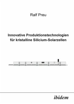 Innovative Produktionstechnologien für kristalline Silicium-Solarzellen. - Preu, Ralf